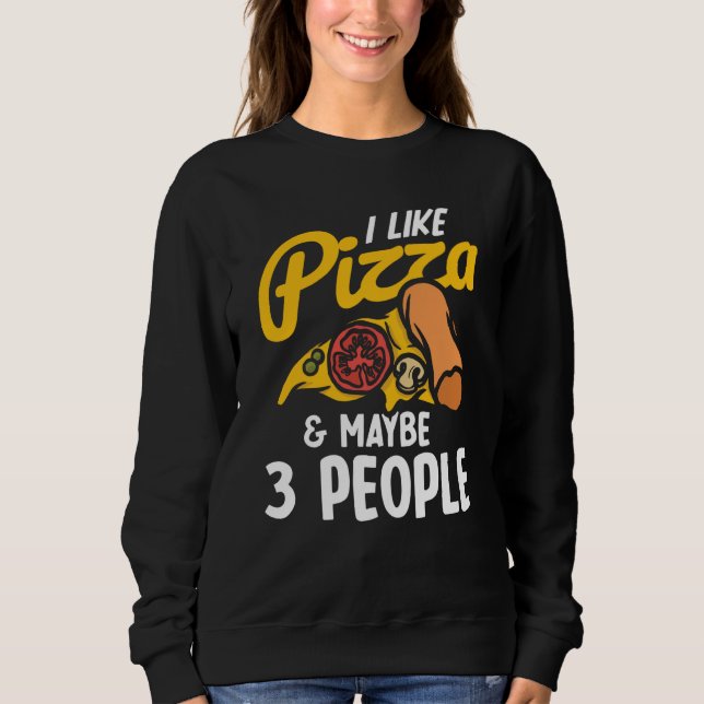Sweatshirt I Like Pizza And Maybe Three People Pizza Maker Pi (Devant)