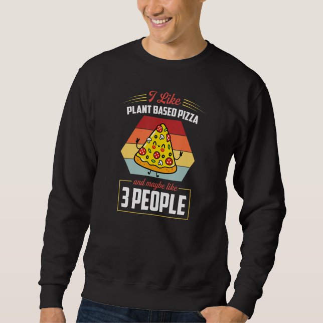 Sweatshirt I Like Plant Based Pizza And Maybe Like 3 People (Devant)