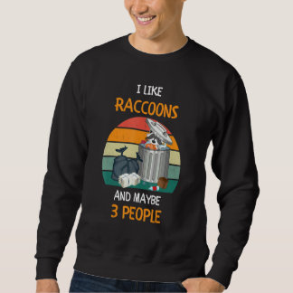 Sweatshirt I Like Raccoons and maybe 3 people 3