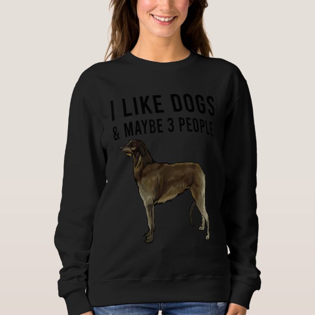 Sweatshirt I Like Scottish Deerhound Dogs And Maybe 3 People (Devant)