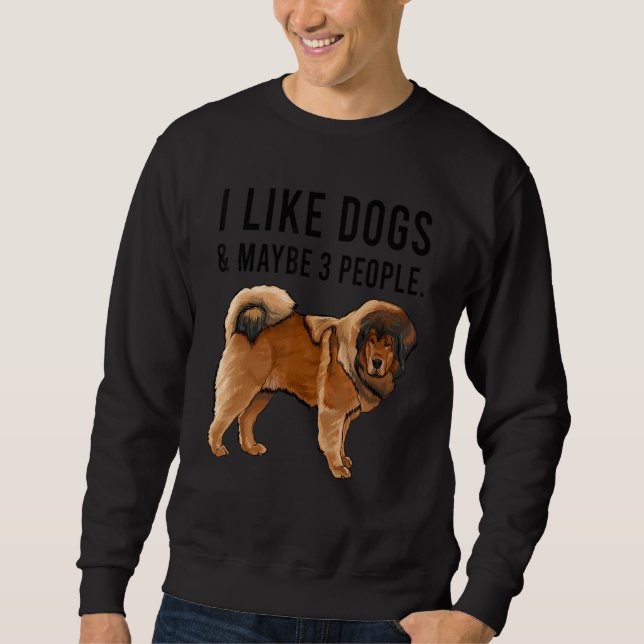 Sweatshirt I Like Tibetan Mastiff Dogs And Maybe 3 People (Devant)