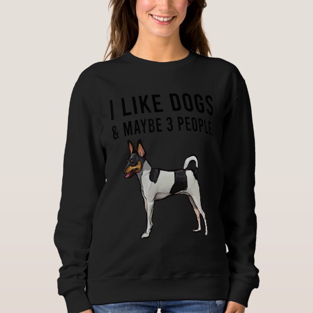 Sweatshirt I Like Toy Fox Terrier Dogs And Maybe 3 People (Devant)