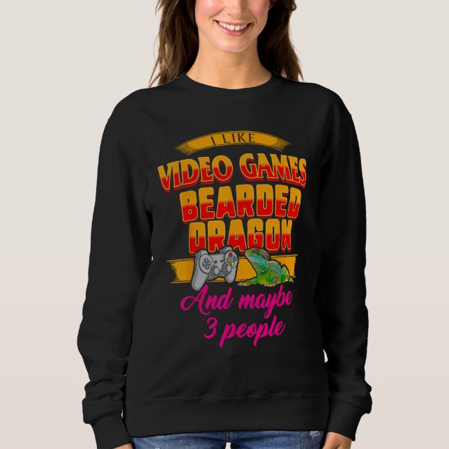 Sweatshirt I Like Video Games Bearded Dragon And Maybe 3 Peop (Devant)
