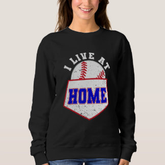 Sweatshirt I Live At Home Plate Baseball  Enthusiast
