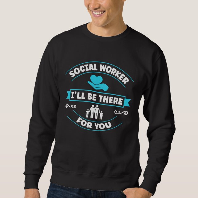 Sweatshirt I ll Be There For You Social Worker (Devant)