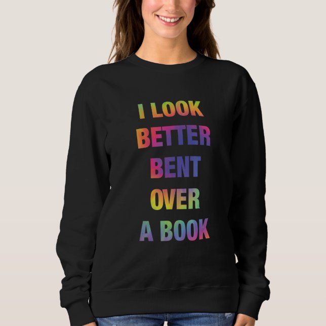 Sweatshirt I Look Better Bent Over A Book Funny (Devant)
