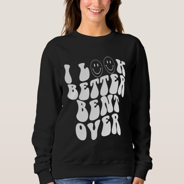 Sweatshirt i look better bent over    Aesthetic  Trending (Devant)