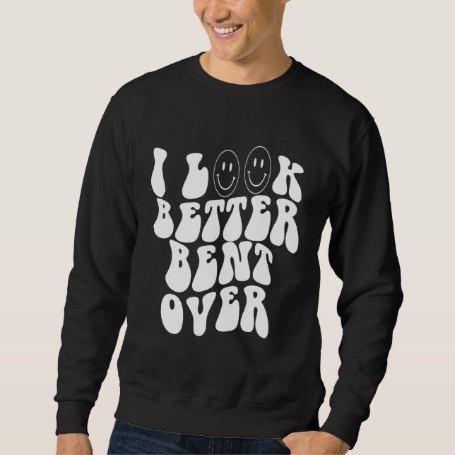 Sweatshirt i look better bent over    Aesthetic  Trending (Devant)