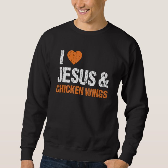 Sweatshirt I Lov Chicken Wings & Jesus Drôle Manger Amour (Devant)