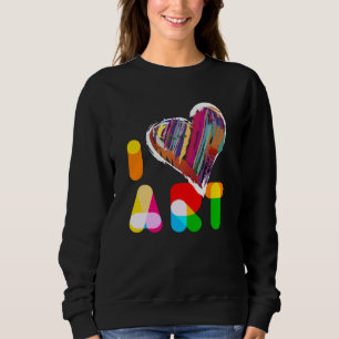Sweatshirt I Love Art Artistes Art Créatif