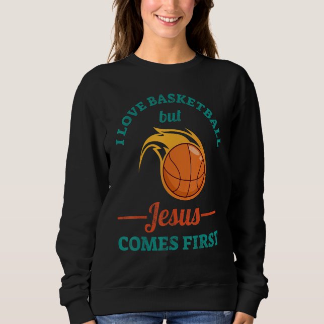 Sweatshirt I Love Basketball But Jesus Comes First (Devant)