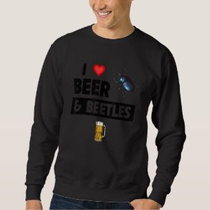 Sweatshirt I Love Beer and Beetles Boire Entomology Bug Co