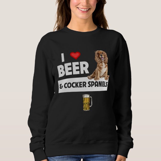 Sweatshirt I Love Beer and Cocker Spaniels Dog Mom Dad Drinki (Devant)