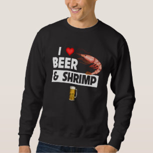 Sweatshirt I Love Beer and Shrimp Cajun Boil Seafood Gumbo Dr