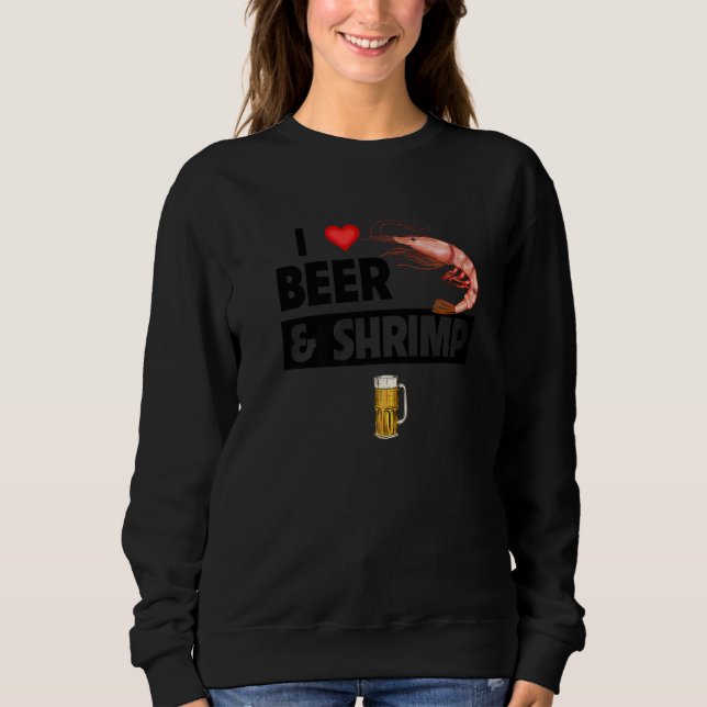 Sweatshirt I Love Beer and Shrimp Cajun Boil Seafood Gumbo Dr (Devant)