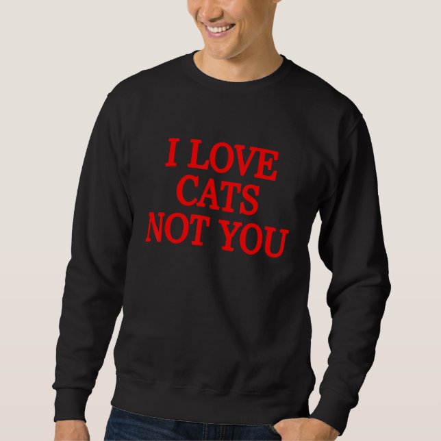 Sweatshirt I Love Cats Not You 1 (Devant)