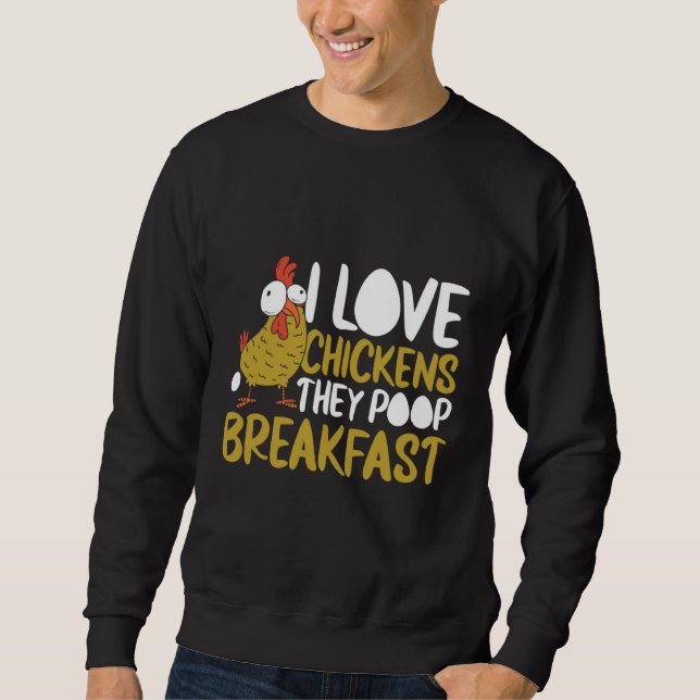Sweatshirt I Love Chickens They Poop Breakfast Farmer Graphic (Devant)