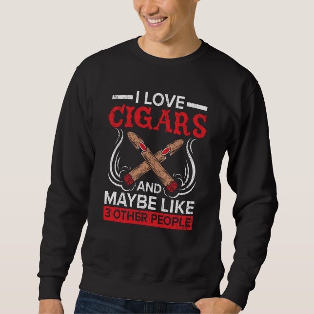 Sweatshirt I Love Cigars And Maybe Like 3 People Cigarette Sm (Devant)