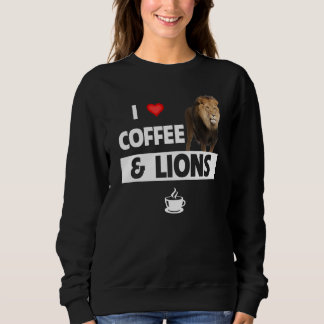 Sweatshirt I Love Coffee and Lions Funny Caffeine Animal Love