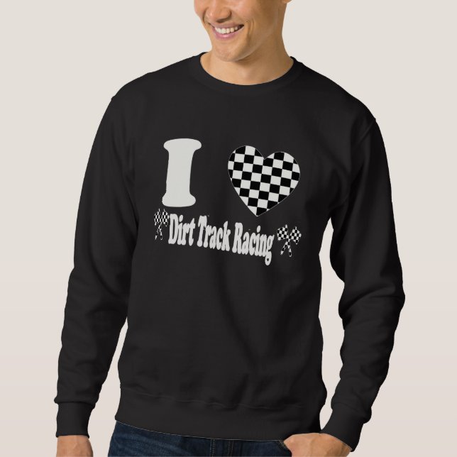 Sweatshirt I Love Dirt Track Racing Checkered Flag Heart Raci (Devant)