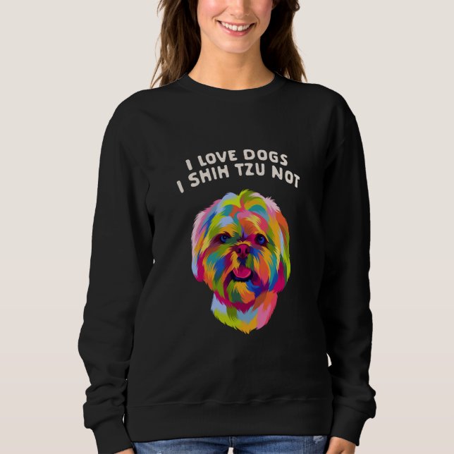 Sweatshirt I Love Dogs I Shih Tzu Not Dog Mom Humor Fur Mom   (Devant)