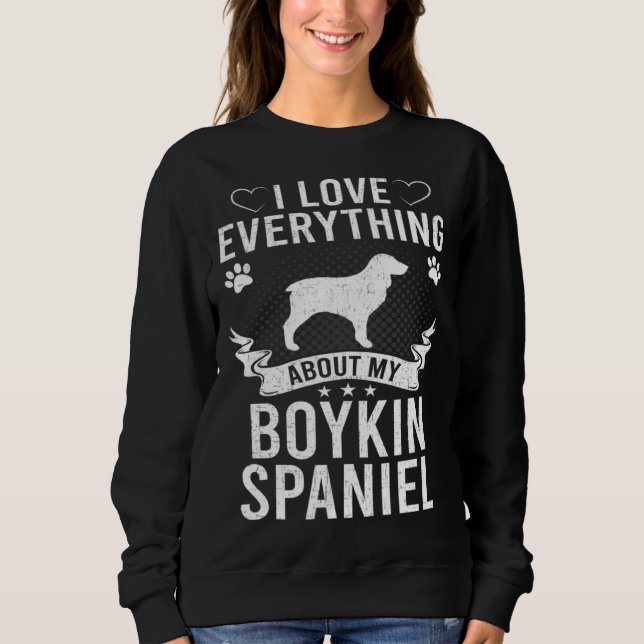 Sweatshirt I Love Everything About My Boykin Spaniel Dog (Devant)