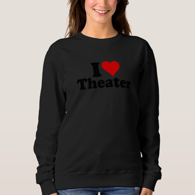 SWEATSHIRT I LOVE HEART THEATER THEATRE MUSICALS BROADWAY (Devant)