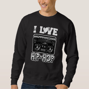 Sweatshirt I Love Hip hop Hip hop Musik Hip hop Sachen Rap H