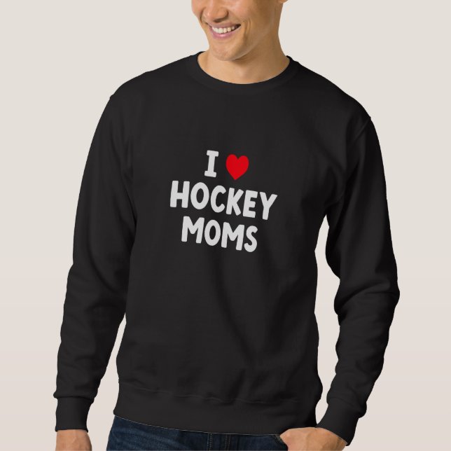 Sweatshirt I Love Hockey Moms  Hockey (Devant)