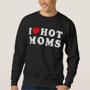 Sweatshirt I Love Hot Moms Red Heart Love Moms Correspondant