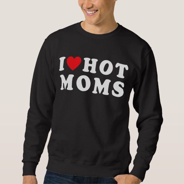 Sweatshirt I Love Hot Moms Red Heart Love Moms Correspondant (Devant)