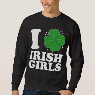 Sweatshirt I Love Irish Girls Shamrock Heart St Patrick's Day