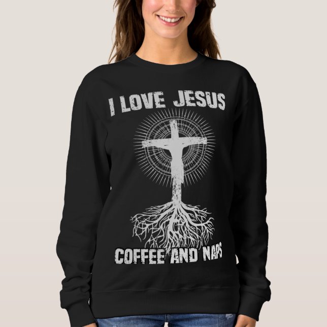 Sweatshirt I Love Jesus Coffee And Naps I Holy God (Devant)