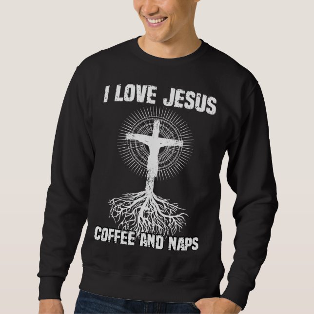 Sweatshirt I Love Jesus Coffee And Naps I Holy God (Devant)