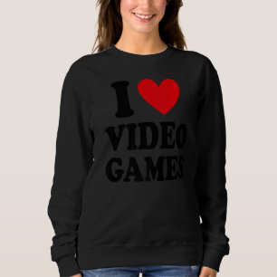 Sweatshirt I Love Jeux Vidéo Jeu Vidéo Joueur