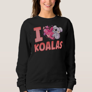 Sweatshirt I Love Koalas Animal Cute Koala Koala Ours
