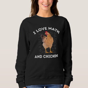 Sweatshirt I Love Math and Chickens Chicken Lover Algebra Tea