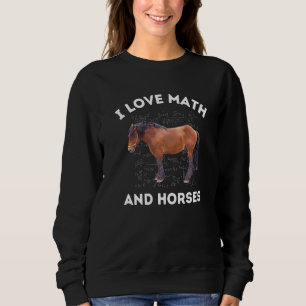 Sweatshirt I Love Math and Horses Cheval Enseignant en algèbr
