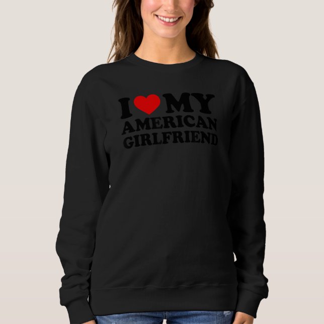 Sweatshirt I Love My American Girlfriend (Devant)