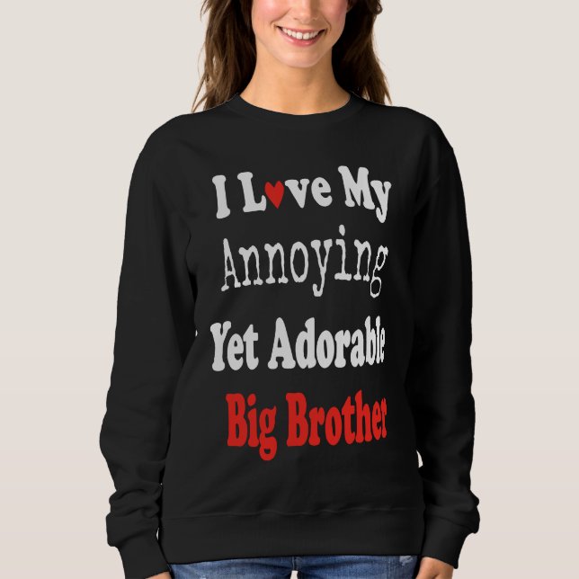 Sweatshirt I Love My Annoying Yet Adorable Big Brother Teen Y (Devant)