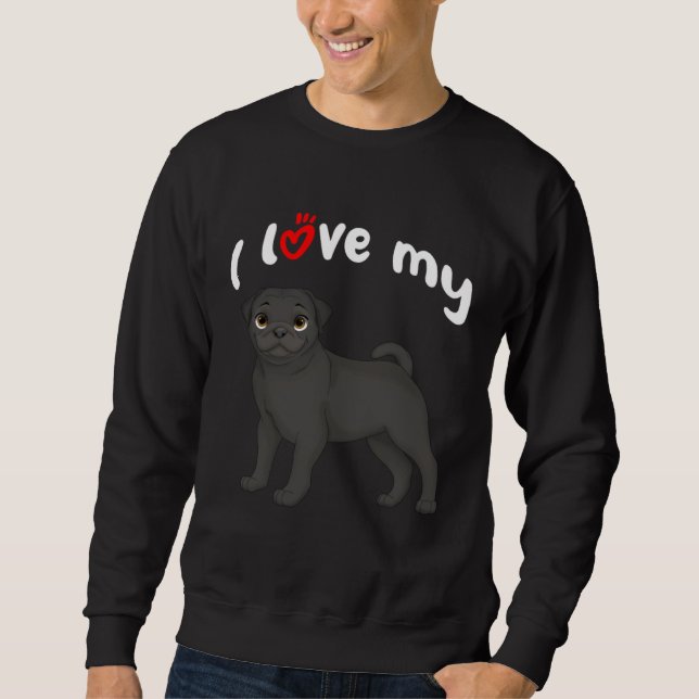Sweatshirt I Love My Black Pug Dog (Devant)
