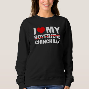 Sweatshirt I Love My Boyfriend Slash Chinchilla Silly Pet Si