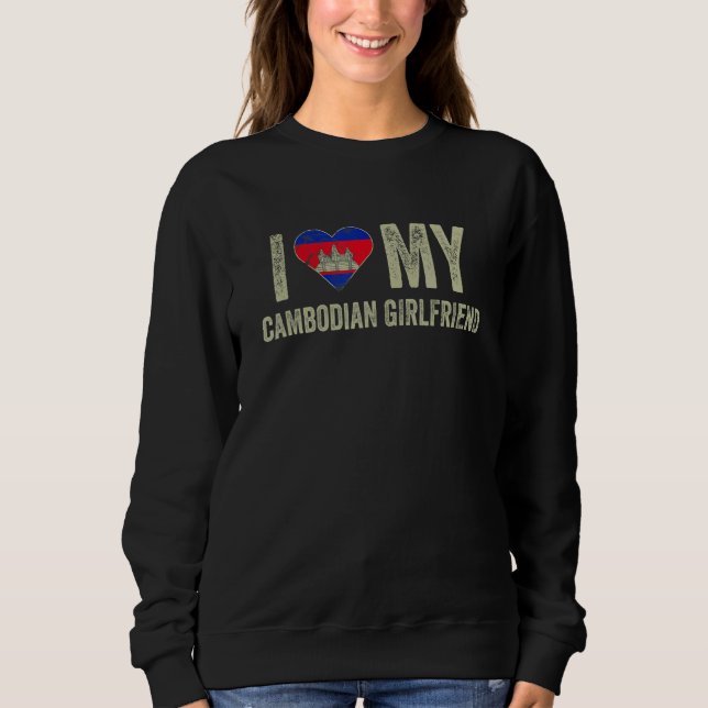 Sweatshirt I Love My Cambodian Girlfriend Cambodia Flag  Boyf (Devant)