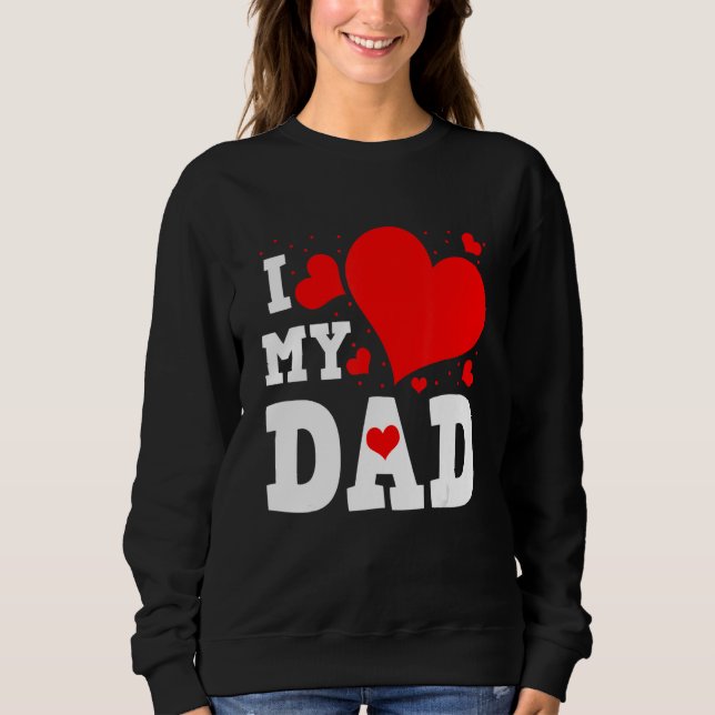 Sweatshirt I Love My Dad Valentines Day Family Matching Group (Devant)