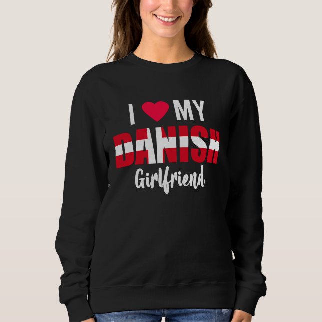 Sweatshirt I Love My Danish Girlfriend Valentines Day (Devant)