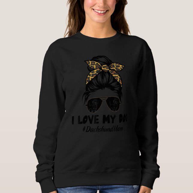 Sweatshirt I Love My Dog Dachshund Mom Messy Bun Hair Mom Lif (Devant)