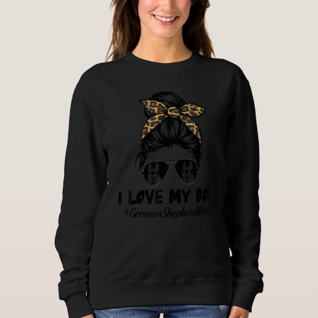 Sweatshirt I Love My Dog German Shepherd Mom Messy Bun Hair M (Devant)
