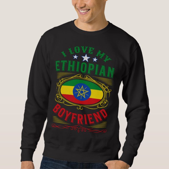 Sweatshirt I love my Ethiopian boyfriend (Devant)