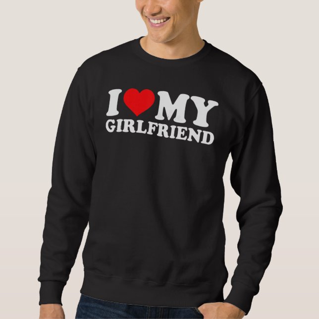 Sweatshirt I Love My Girlfriend for Men and Boy (Devant)