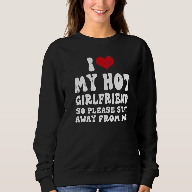 Sweatshirt I Love My Girlfriend I Love My Hot Girlfriend So S (Devant)